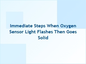 What to Do When Your Oxygen Sensor Light Flashes and Goes Solid